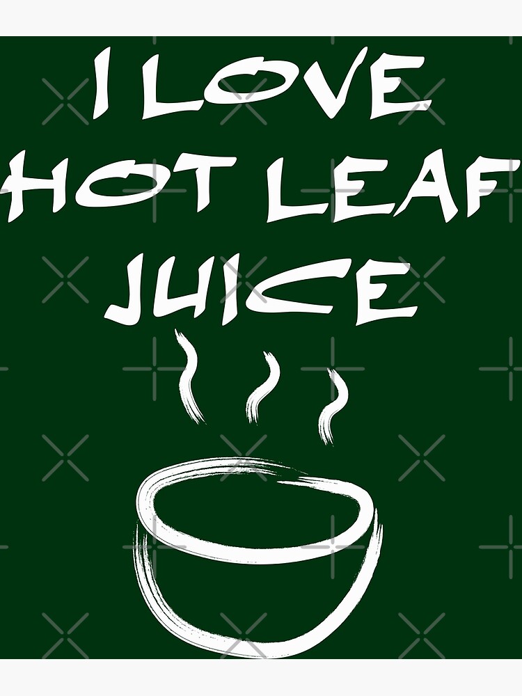 I Love Hot Leaf Juice Atla Uncle Iroh Poster For Sale By