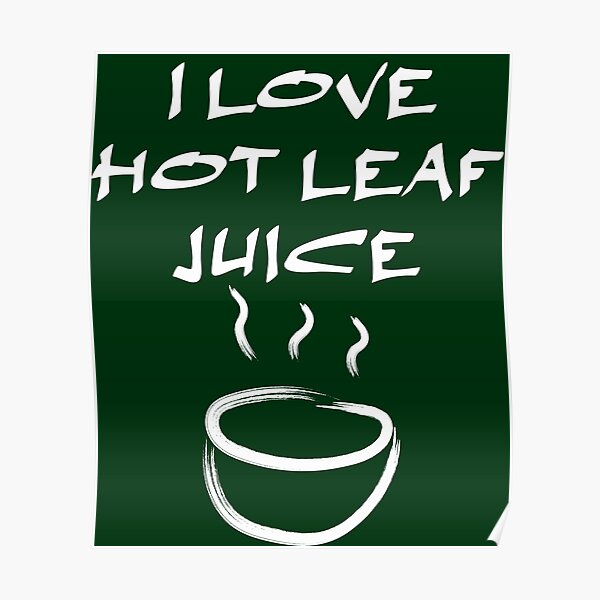 "I love hot leaf juice, ATLA Uncle Iroh" Poster for Sale by
