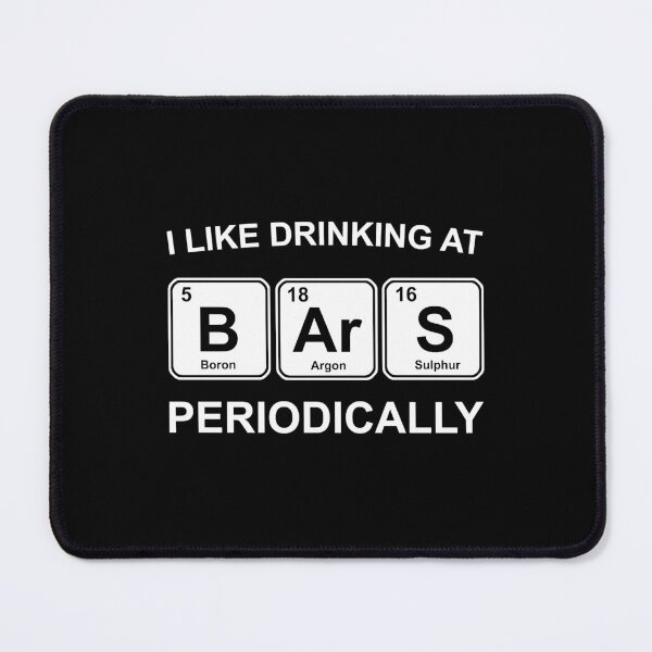 Item preview, I like drinking at Bars periodically designed and sold by MaxwellStroman.
