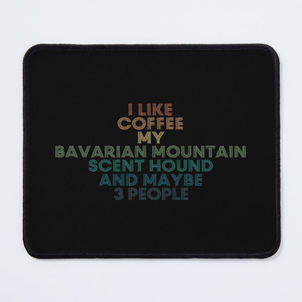 Item preview, I Like Coffee My Bavarian Mountain Scent Hound And Maybe 3 People designed and sold by kindxinn.