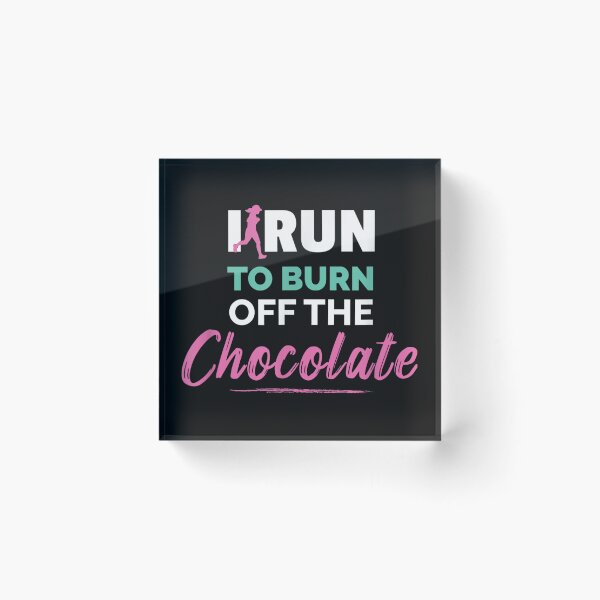 Item preview, i run to burn off the chocolate, chocolate,funny,chocolate milk,dessert,hot chocolate,sweet,chocolate bar,chocolate lover,dark chocolate,milk chocolate,candy,chocolate lab designed and sold by NAZIMNADIR.