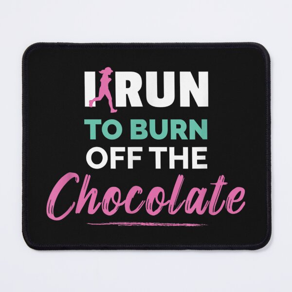 Item preview, i run to burn off the chocolate, chocolate,funny,chocolate milk,dessert,hot chocolate,sweet,chocolate bar,chocolate lover,dark chocolate,milk chocolate,candy,chocolate lab designed and sold by NAZIMNADIR.