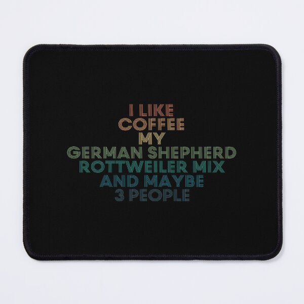 Item preview, I Like Coffee My German Shepherd Rottweiler Mix And Maybe 3 People designed and sold by kindxinn.
