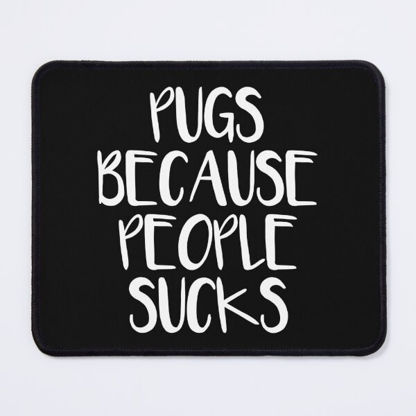 Item preview, Pugs Because People Sucks designed and sold by Pugstuff.