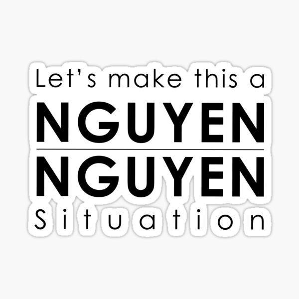 Item preview, Nguyen Nguyen Situation designed and sold by DesireeNguyen.