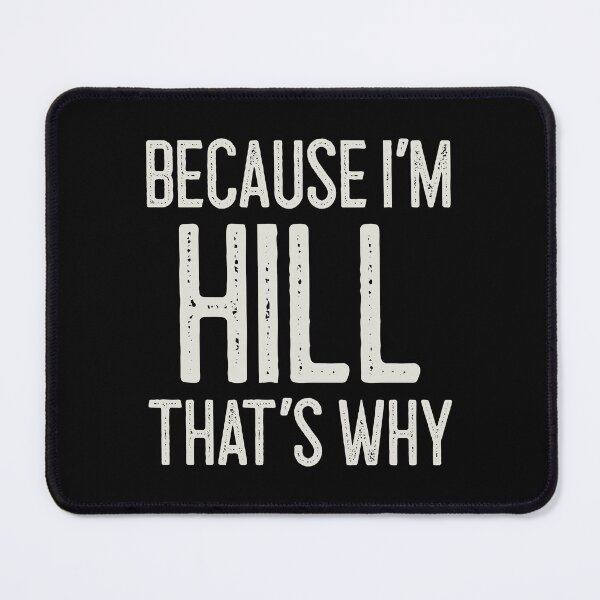 Item preview, Because I’m Hill That’s Why Funny Personalized Name designed and sold by MariosNydras.