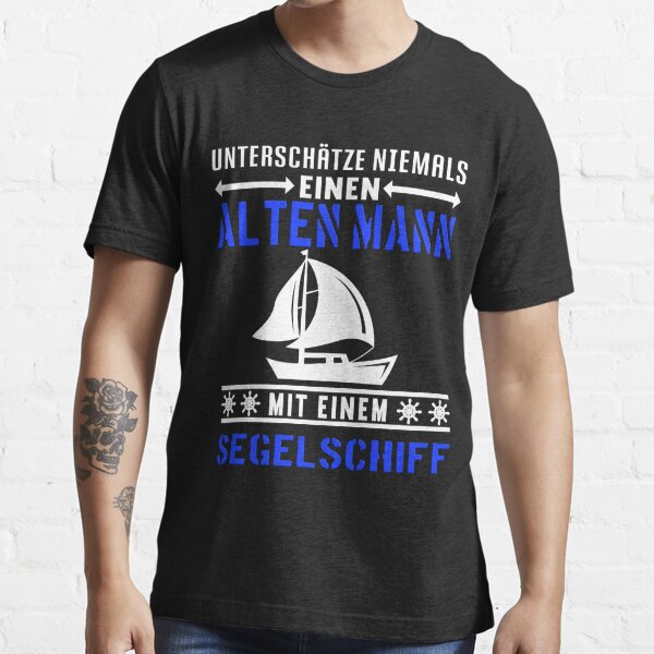 Never underestimate an old man with a sailing ship T-shirt for