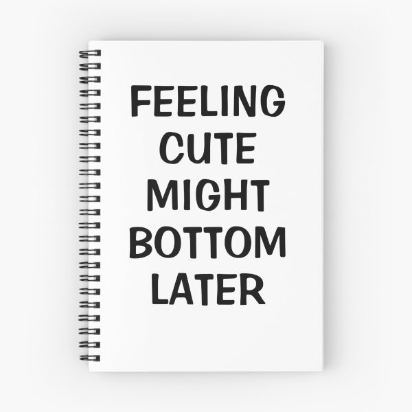 Item preview, Feeling Cute Might Bottom Later designed and sold by Indra Agrawal.