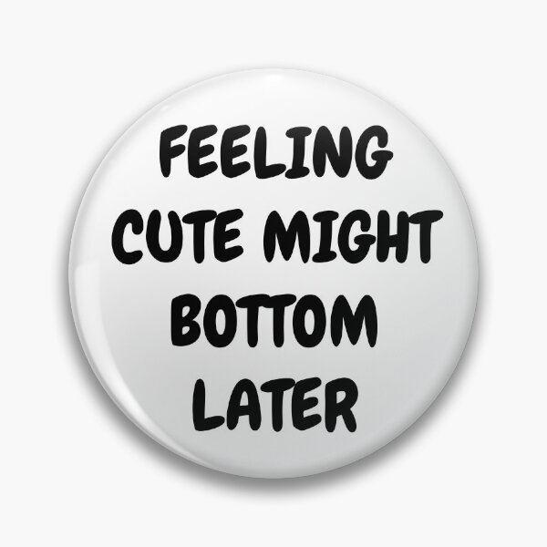 Item preview, Feeling Cute Might Bottom Later designed and sold by Indra Agrawal.