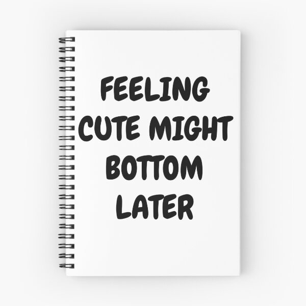 Item preview, Feeling Cute Might Bottom Later designed and sold by Indra Agrawal.