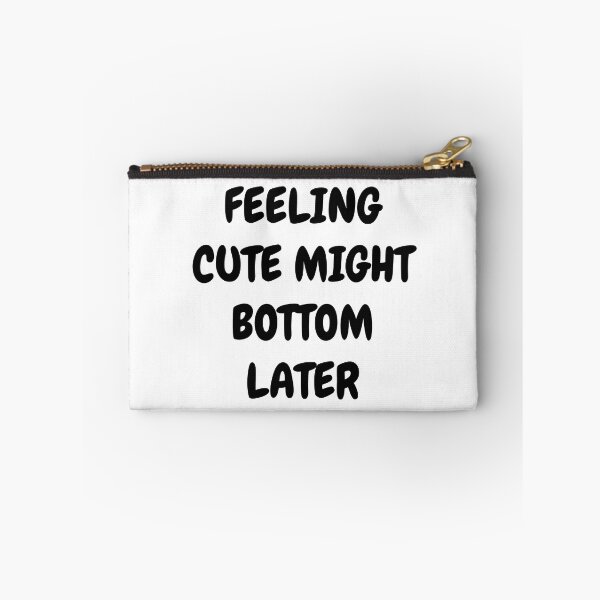 Item preview, Feeling Cute Might Bottom Later designed and sold by Indra Agrawal.