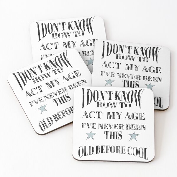 Item preview, I Dont Know How To Act My Age Ive Never Been This Old Before Cool designed and sold by Anna-Kik.
