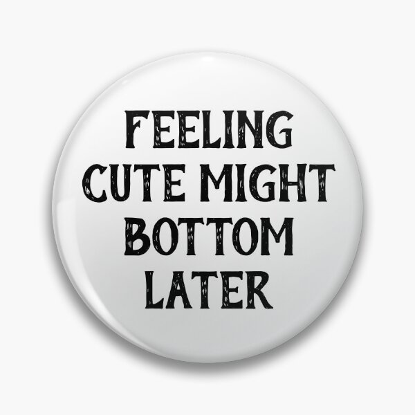 Item preview, Feeling Cute Might Bottom Later designed and sold by Indra Agrawal.