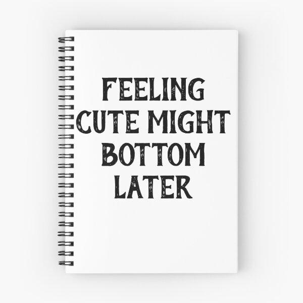 Item preview, Feeling Cute Might Bottom Later designed and sold by Indra Agrawal.
