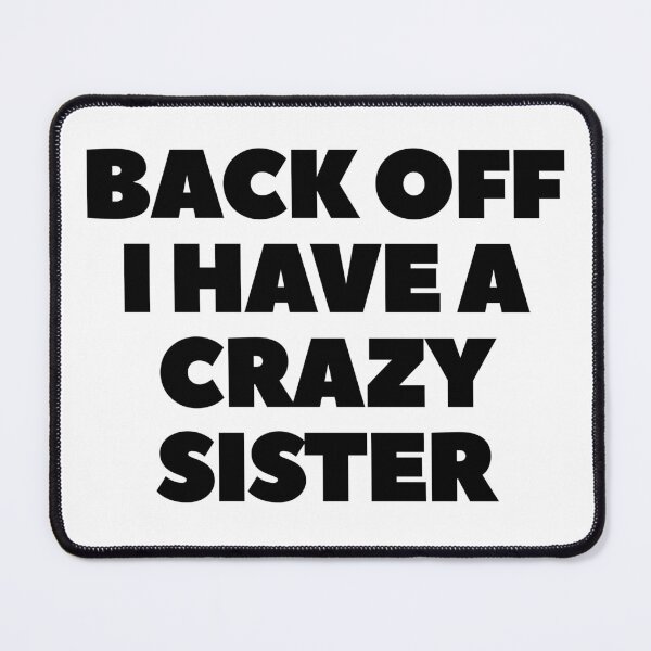 Item preview, Back Off I Have A Crazy Sister designed and sold by Indra Agrawal.