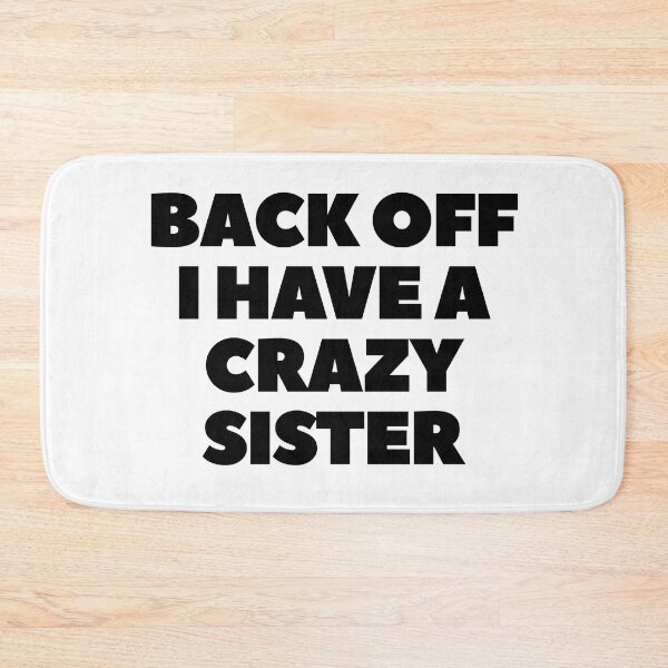 Item preview, Back Off I Have A Crazy Sister designed and sold by Indra Agrawal.