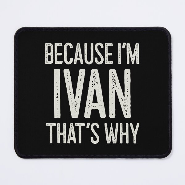 Item preview, Because I’m Ivan That’s Why Funny Personalized Name designed and sold by MariosNydras.