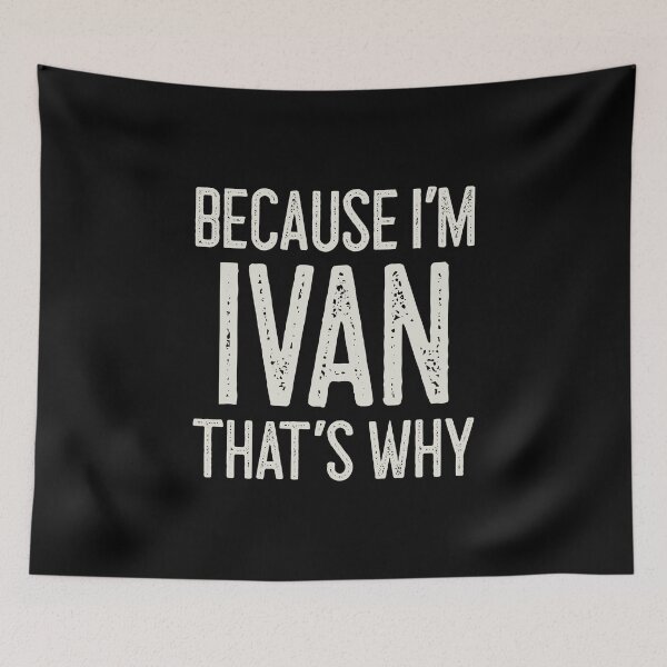 Item preview, Because I’m Ivan That’s Why Funny Personalized Name designed and sold by MariosNydras.