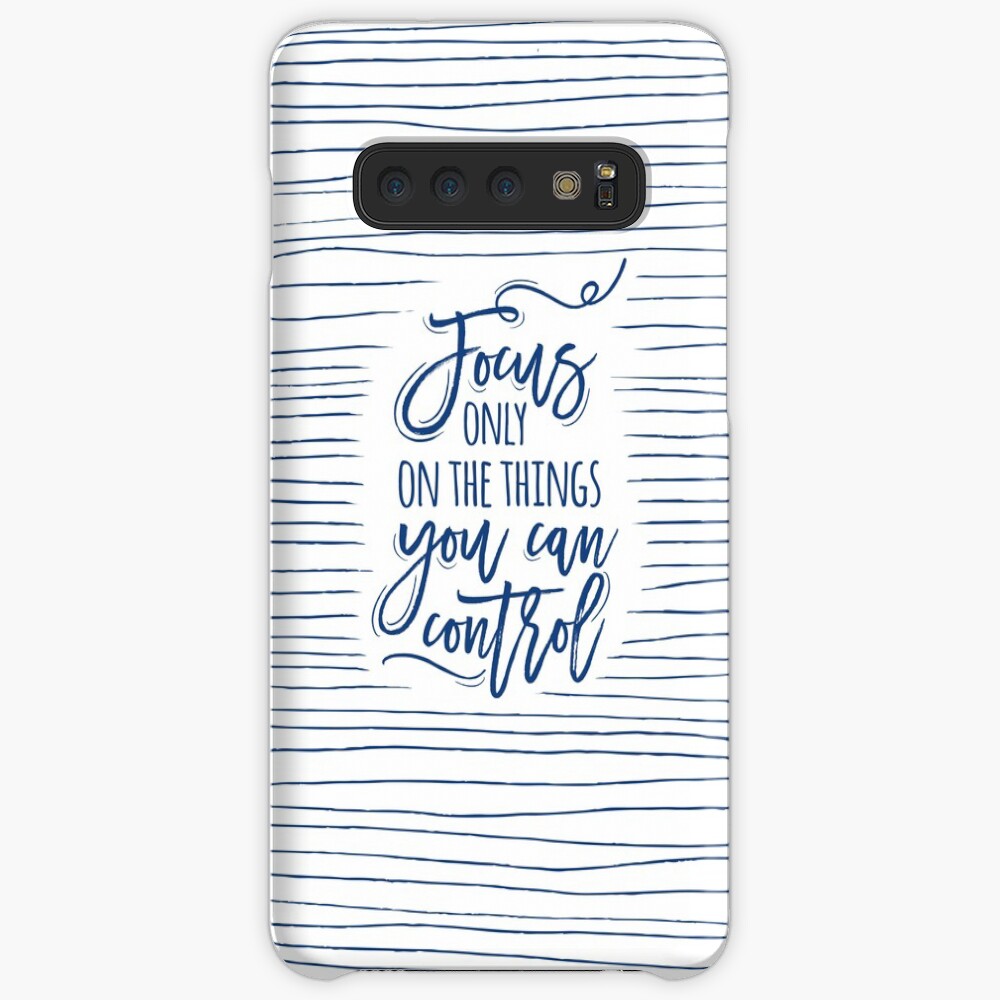 Focus only on the things you can control Case & Skin for Samsung Galaxy