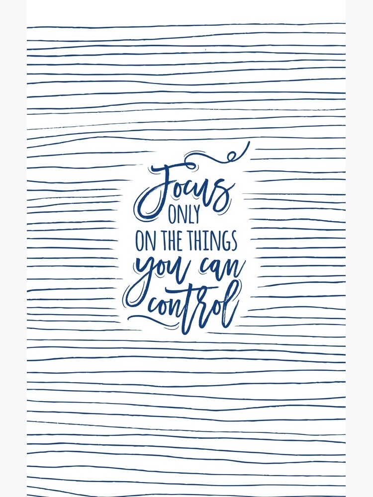 Focus only on the things you can control by mirunasfia