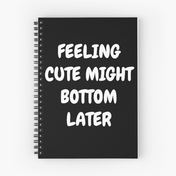 Item preview, Feeling Cute Might Bottom Later designed and sold by Indra Agrawal.