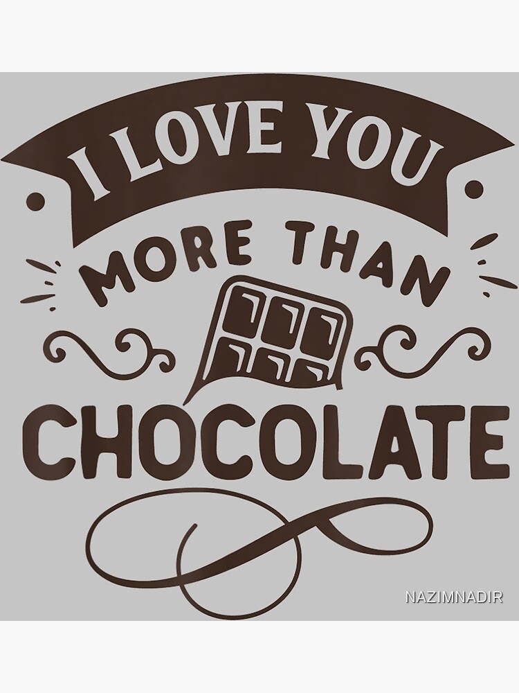 "i love you more than chocolate,chocolate,funny,chocolate milk,dessert