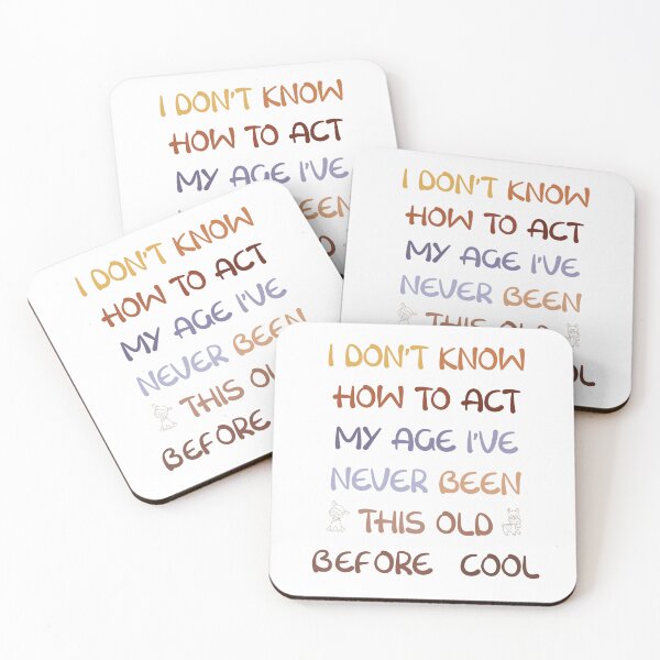 Item preview, I Dont Know How To Act My Age Ive Never Been This Old Before Cool designed and sold by Anna-Kik.