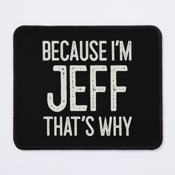 Item preview, Because I’m Jeff That’s Why Funny Personalized Name designed and sold by MariosNydras.