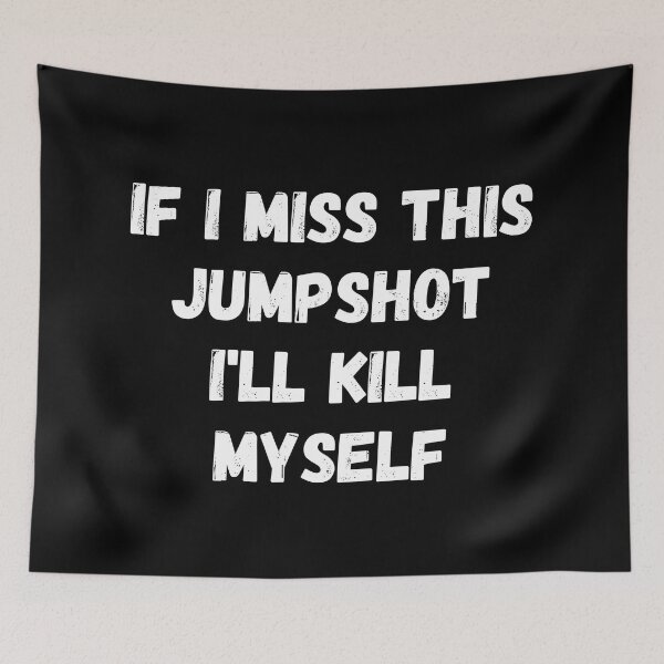 Item preview, If I Miss This Jumpshot I'll Kill Myself designed and sold by adelferhat.