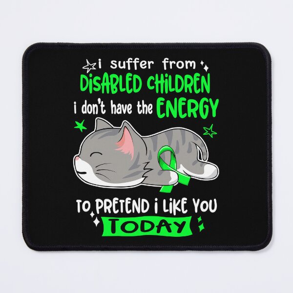 Item preview, Disabled Children Awareness, I Suffer From Disabled Children i don't have the ENERGY to Pretend i like you Today designed and sold by Tammyilaria.