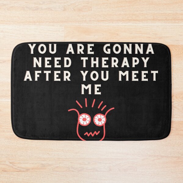 Item preview, You are gonna need therapy after you meet me designed and sold by Bap-tiste.