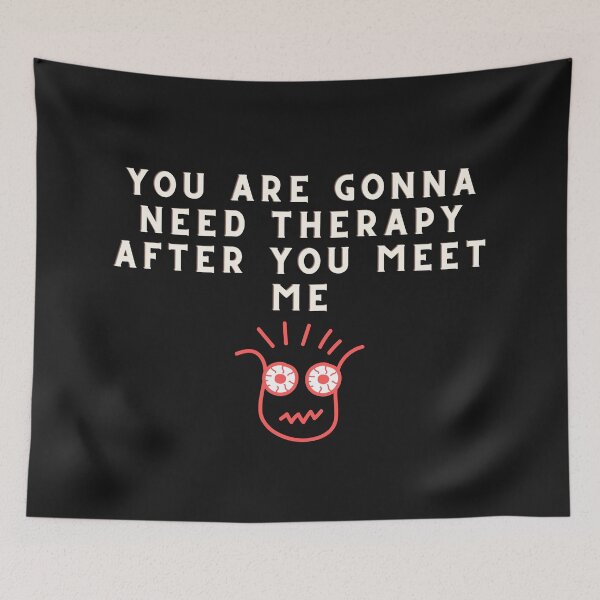 Item preview, You are gonna need therapy after you meet me designed and sold by Bap-tiste.
