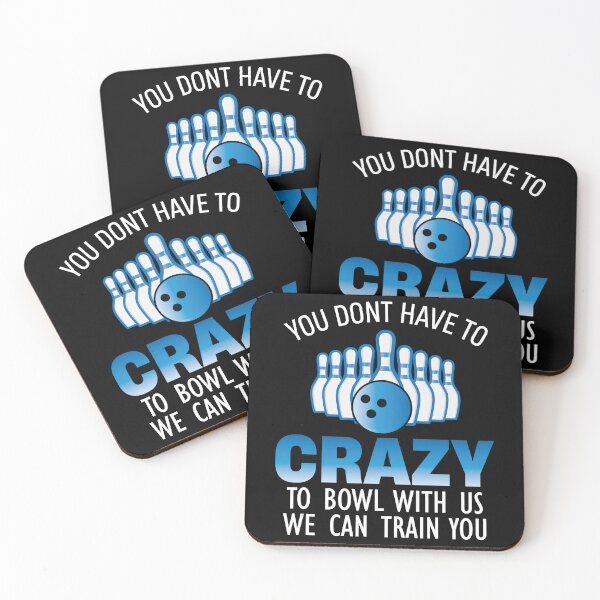 Item preview, You Dont Have To Be Crazy To Bowl With Us We Can Train You designed and sold by TheMattDesigns.
