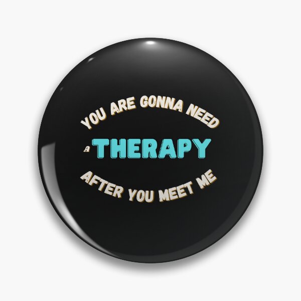 Item preview, You are gonna need therapy after you meet me designed and sold by Bap-tiste.