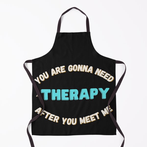 Item preview, You are gonna need therapy after you meet me designed and sold by Bap-tiste.