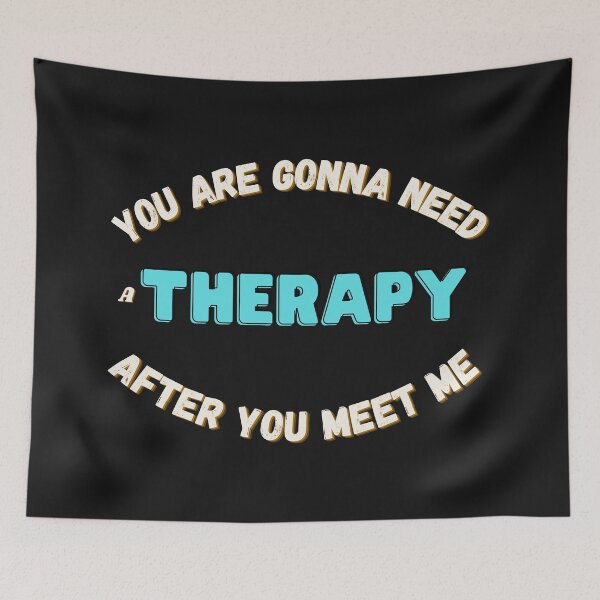 Item preview, You are gonna need therapy after you meet me designed and sold by Bap-tiste.