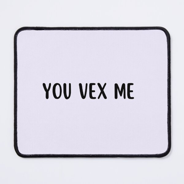 Item preview, You Vex Me designed and sold by chrisevanswife.