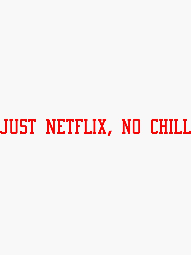 "Just Netflix, No Chill" Sticker for Sale by creatab Redbubble