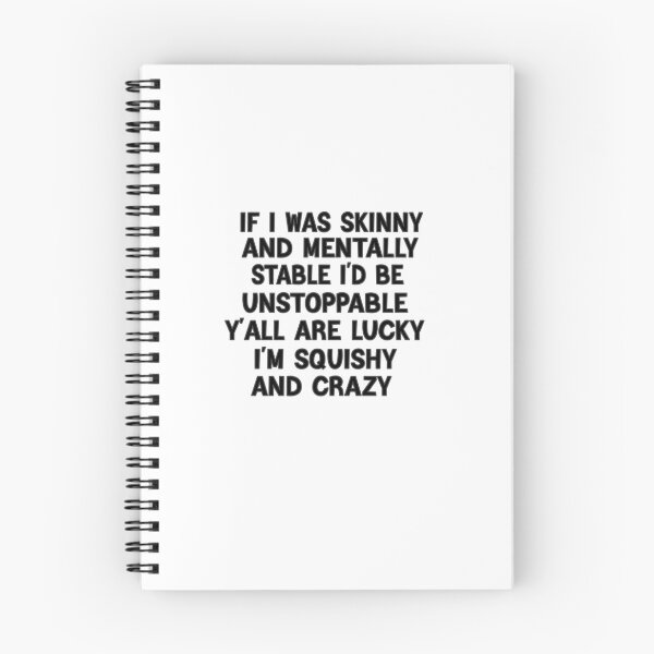 Item preview, If I Was Skinny And Mentally Stable I'd Be Unstoppable Y'all Are Lucky I'm Squishy And Crazy designed and sold by FantasticBee.