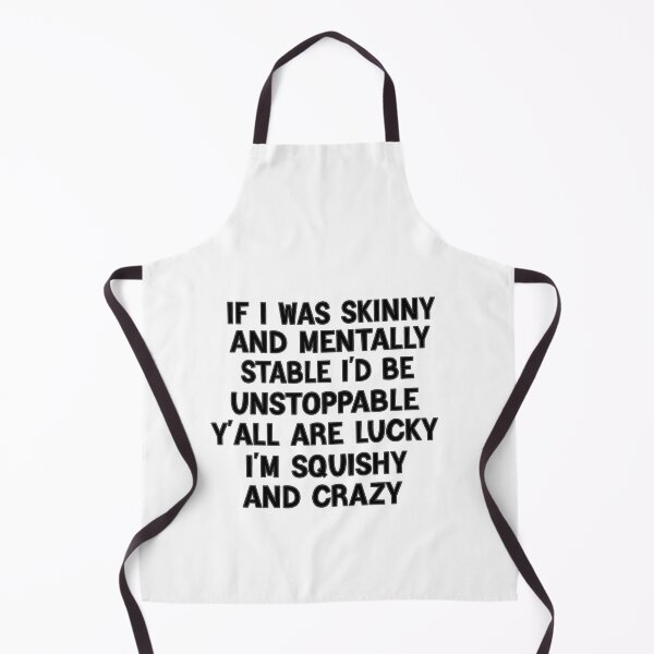 Item preview, If I Was Skinny And Mentally Stable I'd Be Unstoppable Y'all Are Lucky I'm Squishy And Crazy designed and sold by FantasticBee.