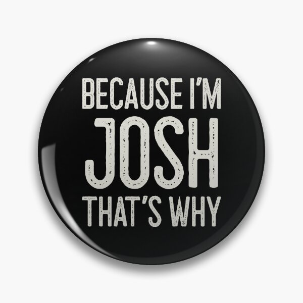 Item preview, Because I’m Josh That’s Why Funny Personalized Name designed and sold by MariosNydras.
