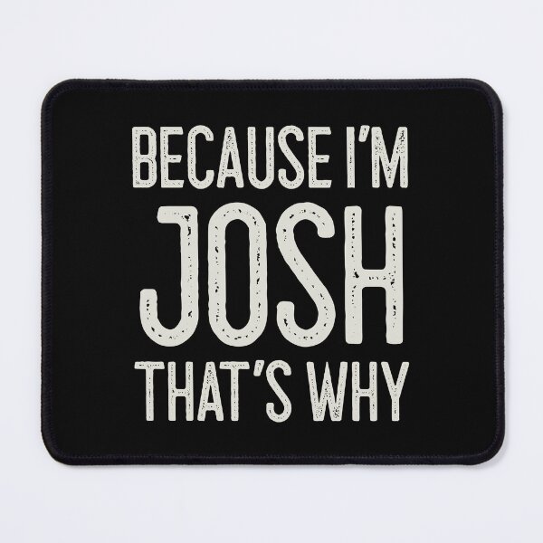 Item preview, Because I’m Josh That’s Why Funny Personalized Name designed and sold by MariosNydras.