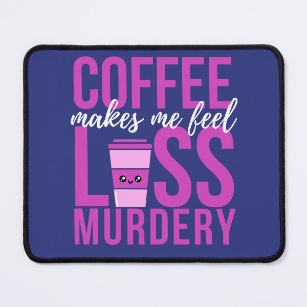 Item preview,  Coffee Makes Me Feel Less Murdery designed and sold by Wagdy-online.