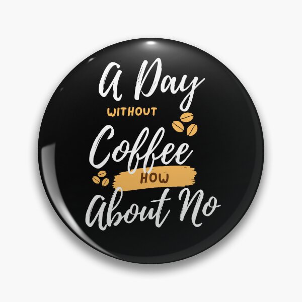 Item preview, Funny Quotes A Day Without Coffee How About No  designed and sold by AMERZAGUE DESIGN.