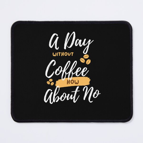 Item preview, Funny Quotes A Day Without Coffee How About No designed and sold by AMERZAGUE DESIGN.