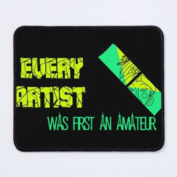 Item preview, EVERY ARTIST WAS FIRST AN AMATEUR designed and sold by Axeel.art.
