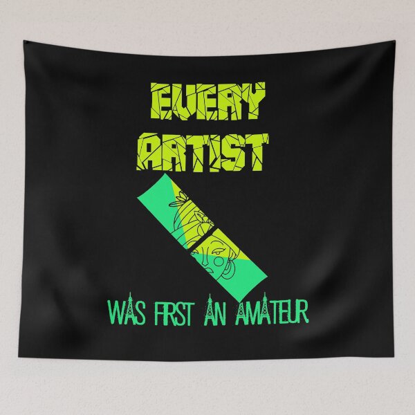 Item preview, EVERY ARTIST WAS FIRST AN AMATEUR designed and sold by Axeel.art.