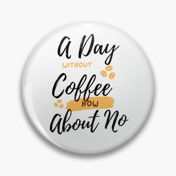 Item preview,  Funny Quotes A Day Without Coffee How About No  designed and sold by AMERZAGUE DESIGN.