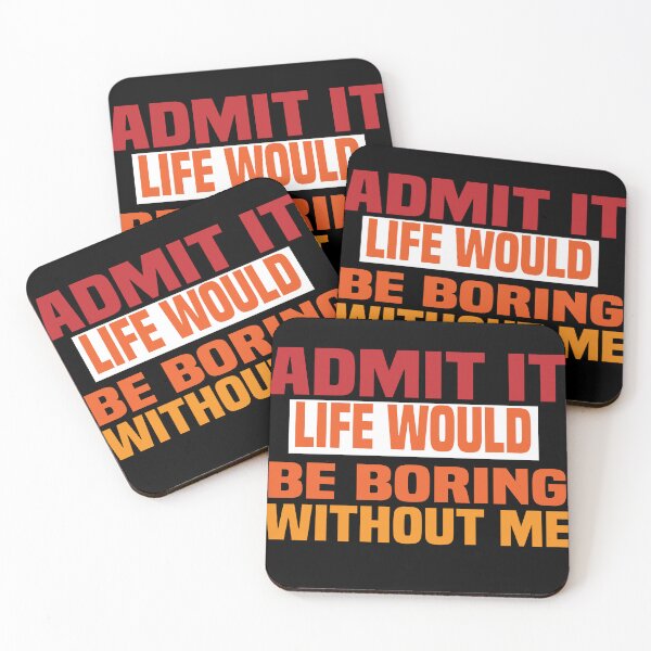 Item preview, Funny Admit It Life Would Be Boring Without Me Funny Saying designed and sold by ZOUBAH.