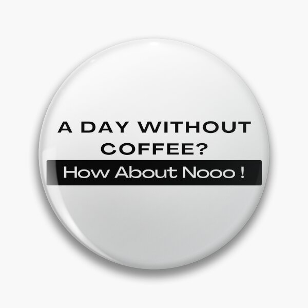 Item preview,  Funny Quotes A Day Without Coffee How About No  designed and sold by AMERZAGUE DESIGN.